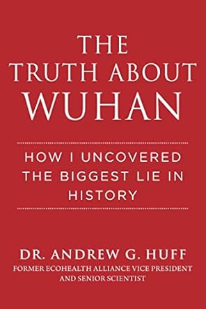 The Truth about Wuhan: How I Uncovered the Biggest Lie in History