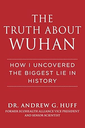 The Truth about Wuhan: How I Uncovered the Biggest Lie in History