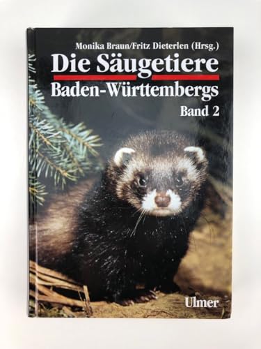 Die Säugetiere Baden-Württembergs Band 2: Insektenfresser (Insectivoria), Hasentiere (Lagomorpha), Nagetiere (Rodentia), Raubtiere (Carnivora), Paarhufer (Artiodactyla) (Grundlagenwerke)