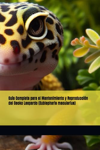 Guía Completa para el Mantenimiento y Reproducción del Gecko Leopardo (Eublepharis macularius)