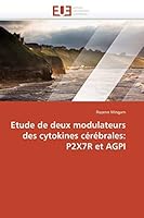 Etude de Deux Modulateurs Des Cytokines CA(C)Ra(c)Brales: P2x7r Et Agpi 6131513589 Book Cover