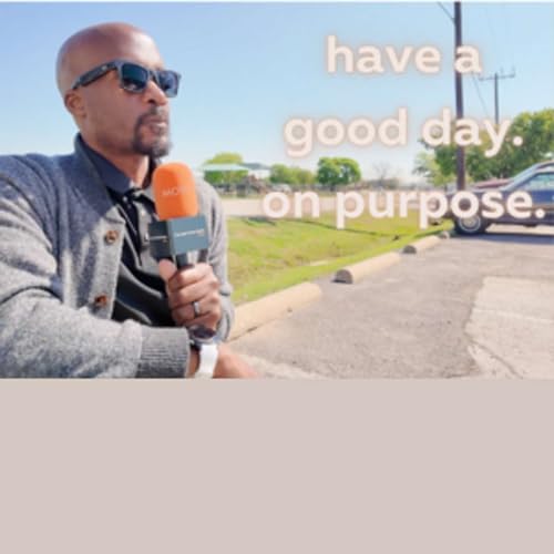 have a good day. on purpose.