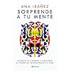 Sorprende a tu mente: Entrena tu cerebro y descubre el poder de transformar tu vida (No Ficción)