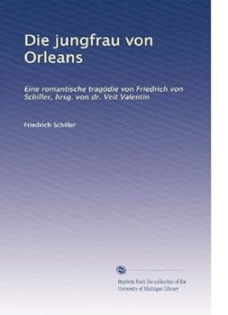 Die jungfrau von Orleans: Eine romantische tragödie von Friedrich von Schiller, hrsg. von dr. Veit Valentin (German Edition)