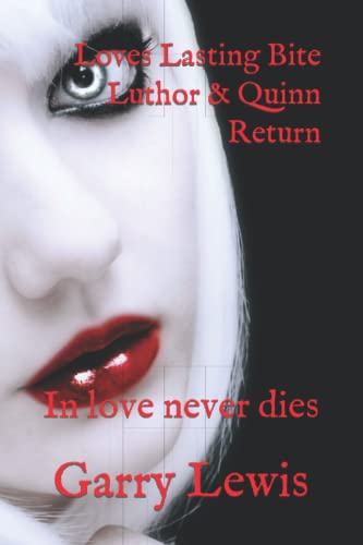 Loves Lasting Bite Luthor & Quinn Return: In love never dies (Vampire Luthor Blood, Lust, & Love)