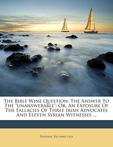 The Bible Wine Question: The Answer to the Unan... 1245732277 Book Cover