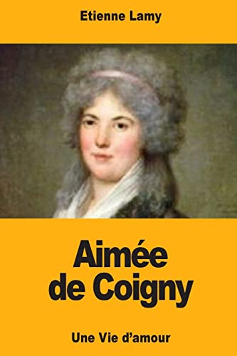 Aimée de Coigny: Une Vie d'amour (French Edition)
