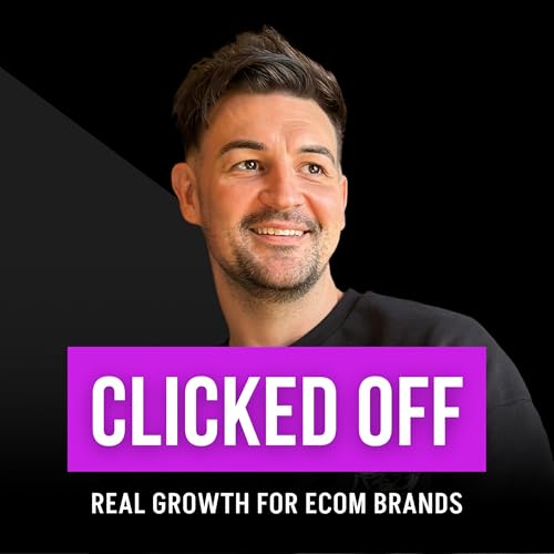 Couverture de Clicked Off - Real Growth for eCom Brands.