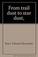 From trail dust to star dust, B0007E7B92 Book Cover