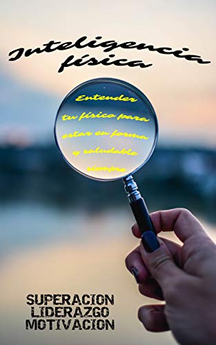 Inteligencia fisica Entender tu fisico para estar en forma y saludable siempre (Mente, cuerpo y espiritualidad n 3)