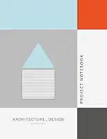 Architect’s Project Notebook: Professional Planner for Site Tracking, Material Specs & Weekly Deliverables