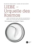 Liebe - Urquelle des Kosmos: Zwei Wissende und Weise im Gespräch über Religion und Naturwissenschaft