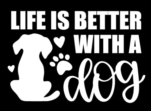 Image of Life is Better with a Dog Decal- (White) 5 inch Sticker - Dog Sticker, Animal Lover, Adopt, cat mom, Puppy, Adopt Don't Shop, Dog mom, Dog dad, SIX832W