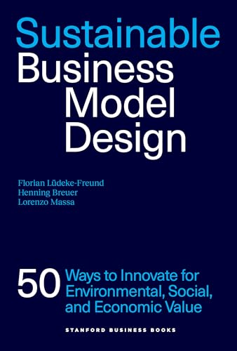 Sustainable Business Model Design: 50 Ways to Innovate for Environmental,