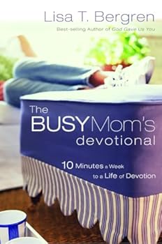 The Busy Mom's Devotional: Ten Minutes a Week to a Life of Devotion