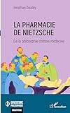  La pharmacie de Nietzsche: De la philosophie comme médecine
