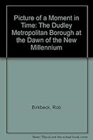 Picture of a Moment in Time: The Dudley Metropolitan Borough at the Dawn of the New Millennium 095364880X Book Cover