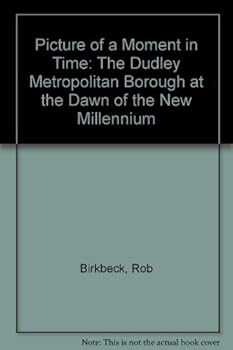 Hardcover Picture of a Moment in Time: The Dudley Metropolitan Borough at the Dawn of the New Millennium Book