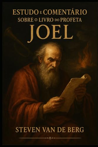 Estudo e Comentário sobre o Livro do Profeta Joel (Portuguese Edition)