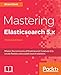 Produktbild Mastering Elasticsearch 5.x - Third Edition (English Edition): Master the intricacies of Elasticsearch 5 and use it to create flexible and scalable search solutions