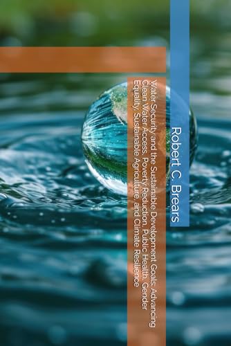 Image of Water Security and the Sustainable Development Goals: Advancing Clean Water Access, Poverty Reduction, Public Health, Gender Equality, Sustainable Agriculture, and Climate Resilience