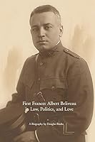 First Franco: Albert Beliveau in Law, Politics, and Love 0891011331 Book Cover