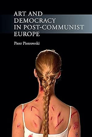 Art and Democracy in Post-Communist Europe Art and Democracy in Post-Communist Europe book cover