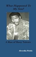 What Happened to My Son?: A Man of Many Talents 1478292989 Book Cover