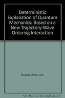 Deterministic Explanation of Quantum Mechanics: Based on a New Trajectory-Wave Ordering Interaction 087839091X Book Cover