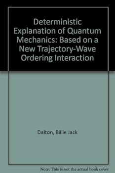 Paperback Deterministic Explanation of Quantum Mechanics: Based on a New Trajectory-Wave Ordering Interaction Book