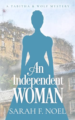 An Independent Woman: A Historical Romance Mystery (Tabitha & Wolf Historical Mystery Series Book 3)