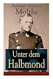 Unter dem Halbmond: Briefe Ã¼ber ZustÃ¤nde und Begebenheiten in der TÃ¼rkei aus den Jahren 1835 bis 1839 (German Edition)