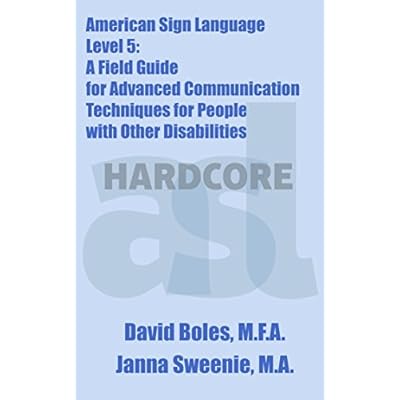 American Sign Language Level 5: A Field Guide for Advanced Communication Techniques for People with Other Disabilities