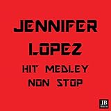 Jennifer Lopez Medley:Love Don't Cost a Thing / Ain't It Funny / Jenny from the Block / Si Ya Se...