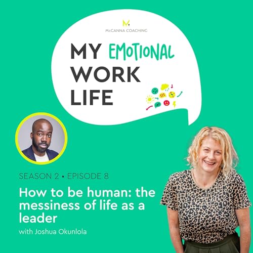 S2 Ep 08: How to be human &ndash; the messiness of life as a leader with Joshua Okunlola