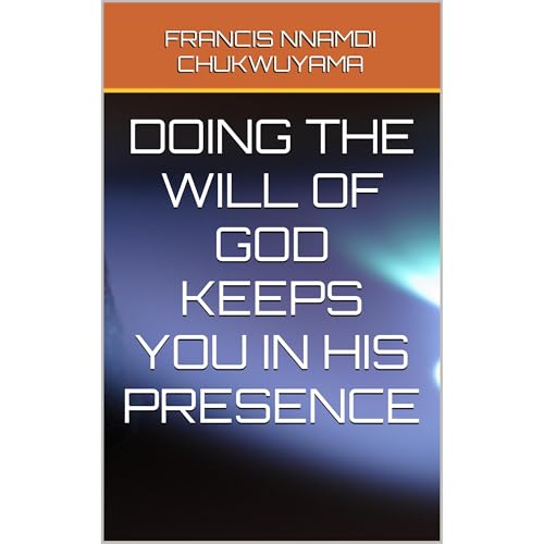 DOING THE WILL OF GOD KEEPS YOU IN HIS PRESENCE Audiolibro Por FRANCIS NNAMDI CHUKWUYAMA arte de portada