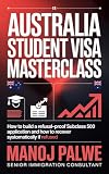 THE HONEST GUIDE FOR AUSTRALIA STUDENT VISA 2026: How to Build a Refusal-Proof Subclass 500 Application And How to Recover Systematically If Refused ... - What Education Agents Will Not Tell You)