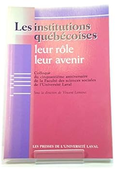 Paperback Les institutions que´be´coises: Leur ro^le, leur avenir : actes du Colloque de cinquantie`me anniversaire de la Faculte´ des sciences sociales de ... Laval, 12-14 octobre 1988 (French Edition) [French] Book