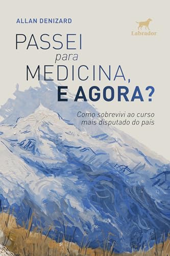 Passei para medicina, e agora?: Como sobrevivi ao curso mais disp...