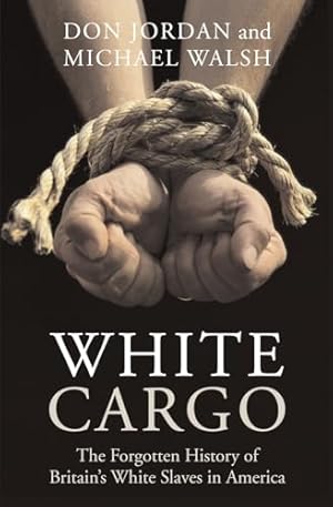 White Cargo: The Forgotten History of Britain’s White Slaves in America