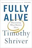 Fully Alive: Discovering What Matters Most