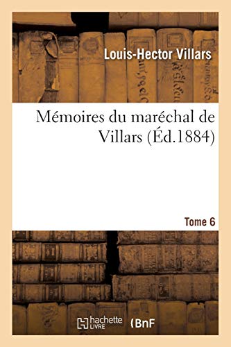 Mémoires Du Maréchal de Villars. Tome 6 (Histoire) (French Edition)