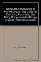Computer Aided Design of Printed Circuits: The Guide for Evaluating Purchasing and Using Computer Aided Design Systems 0944365019 Book Cover