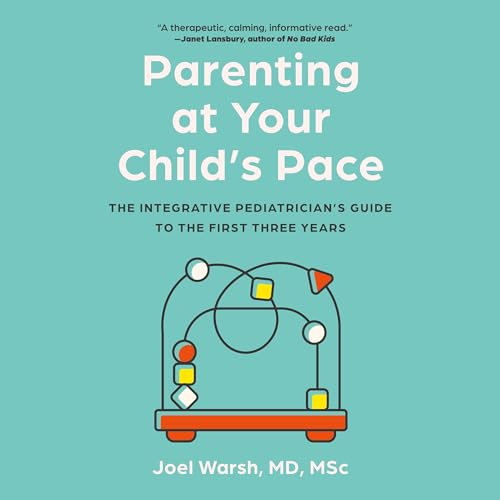 Parenting at Your Child's Pace by Dr. Joel Warsh MD episode artwork