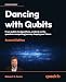 Dancing with Qubits: From qubits to algorithms, embark on the quantum computing journey shaping our future