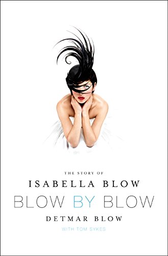 Blow by Blow: The Story of Isabella Blow