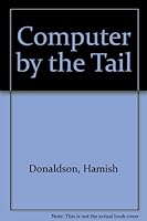 Computer by the tail: A user's guide to computer management 0046582207 Book Cover