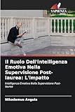  Il Ruolo Dell\'intelligenza Emotiva Nella Supervisione Post-laurea: L\'impatto: Intelligenza Emotiva Nella Supervisione Post-laurea