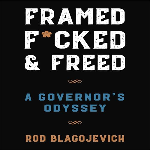 Framed, F*cked, and Freed Audiolibro Por Rob Blagojevich arte de portada