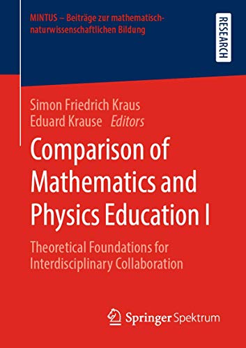 Comparison of Mathematics and Physics Education I: Theoretical Foundations for Interdisciplinary Collaboration (MINTUS - Beitrage zur mathematisch-naturwissenschaftlichen Bildung)